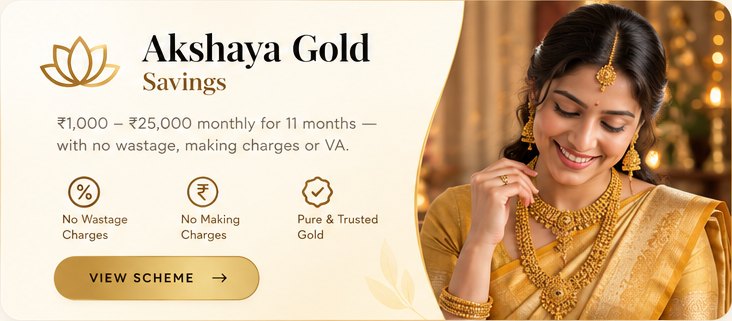 Akshaya Gold Savings: ₹1,000–₹25,000 monthly for 11 months — with no wastage, making charges or VA.